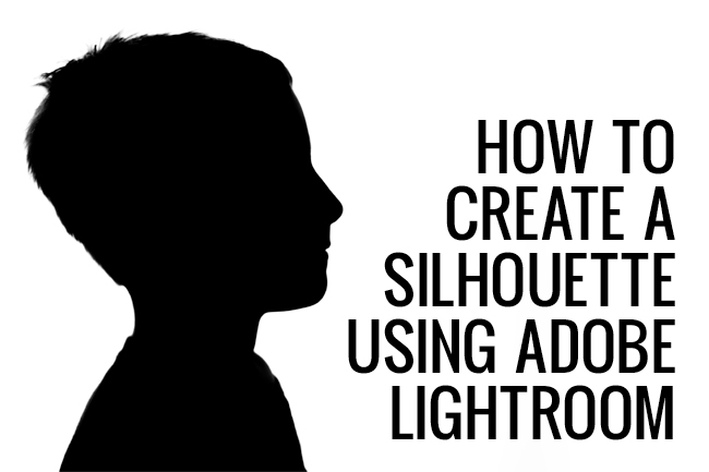 How to Create a Cameo Silhouette Using Adobe Lightroom