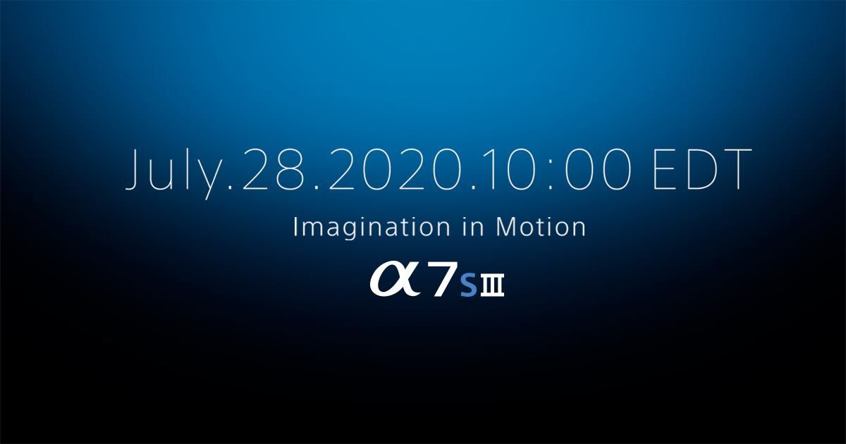 Sony A7S III Official Announcement July 28 | Will This Be Their Flagship Stills & Video Camera?